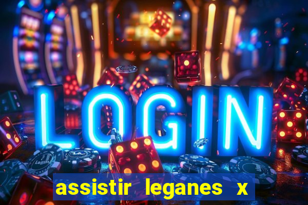 assistir leganes x real madrid ao vivo online gratis